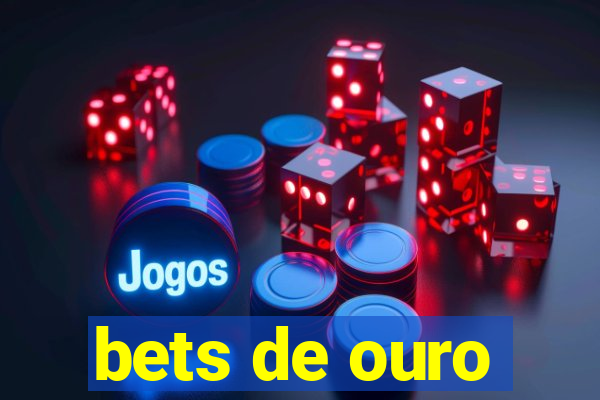 bets de ouro